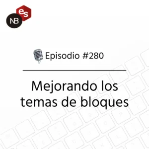 Podcast Freelandev #280: Mejorando los temas de bloques