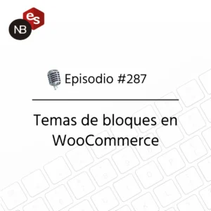 Podcast Freelandev #287: Temas de bloques en WooCommerce