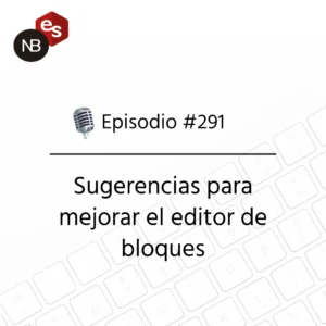 Podcast Freelandev #291: Sugerencias para mejorar el editor de bloques