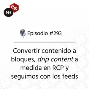 Podcast Freelandev #293: Convertir contenido a bloques, drip content a medida en RCP y seguimos con los feeds