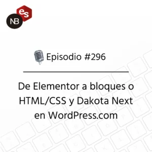 Podcast Freelandev #296: De Elementor a bloques o HTML/CSS y Dakota Next en WordPress.com