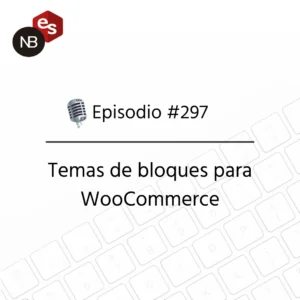 Podcast Freelandev #297: Temas de bloques para WooCommerce