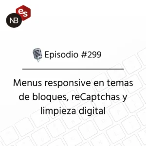 Podcast Freelandev #299: Menus responsive en temas de bloques, reCaptchas y limpieza digital