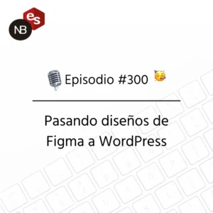 Podcast Freelandev #300: Pasando diseños de Figma a WordPress