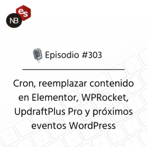 Podcast Freelandev #303:Cron, reemplazar contenido en Elementor, WPRocket, UpdraftPlus Pro y próximos eventos WordPress