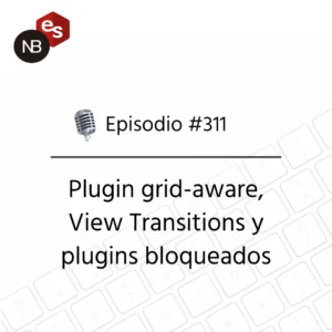 Podcast Freelandev #311: Plugin grid-aware, View Transitions y plugins bloqueados