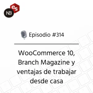 Podcast Freelandev #314: WooCommerce 10, Branch Magazine y ventajas de trabajar desde casa