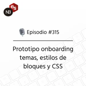 Podcast Freelandev #315: Prototipo onboarding temas, estilos de bloques y CSS