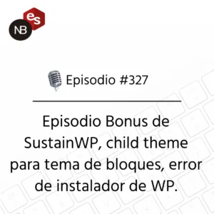 Podcast Freelandev #327: Episodio Bonus de SustainWP, child theme para tema de bloques, error de instalador de WP.