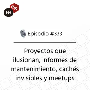 Podcast Freelandev #333: Proyectos que ilusionan, informes de mantenimiento, cachés invisibles y meetups