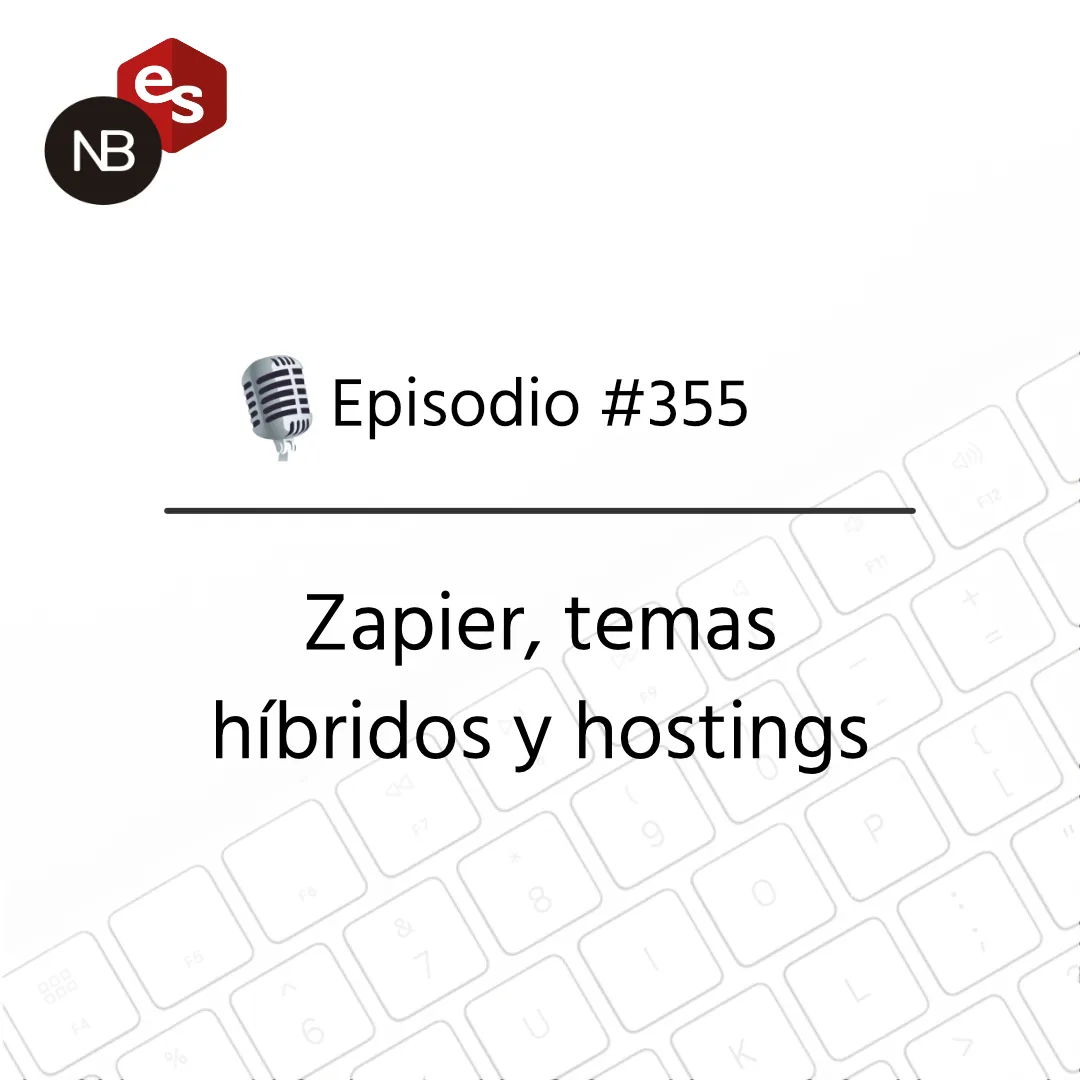 #355 – Zapier, temas híbridos y hostings