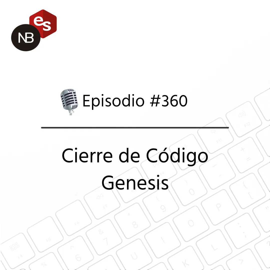 #360 – Cierre de Código Genesis